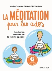 CHAMPEAUX-CUNIN Marie-Christine La méditation pour les ados. Le chemin vers une vie de famille apaisée. De 12 à 18 ans (avec CD audio MP3) Librairie Eklectic