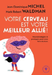 MICHEL Jean-Dominique & WALDMAN Mark Robert Votre cerveau est votre meilleur alliÃ© Librairie Eklectic