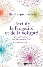 LOREAU Dominique L´art de la frugalité et de la volupté. Réconcilier corps et esprit en toute sérénité  Librairie Eklectic