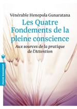 GUNARATANA Hénépola (Vénérable) Les quatre fondements de la pleine conscience - Aux sources de la pratique de l´Attention  Librairie Eklectic