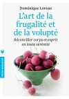 LOREAU Dominique L´art de la frugalité et de la volupté. Réconcilier corps et esprit en toute sérénité  Librairie Eklectic