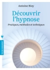 BIOY Antoine Découvrir l´hypnose - Pratiques, méthodes et techniques  Librairie Eklectic