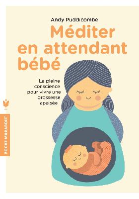 PUDDICOMBE Andy Méditer en attendant bébé : La pleine conscience pour vivre une grossesse apaisée Librairie Eklectic