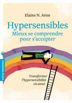 ARON Elaine N. Hypersensibles. Mieux se comprendre pour d´accepter, transformer l´hypersensibilité en atout.  Librairie Eklectic