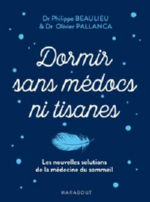 BEAULIEU Philippe & PALLANCA Olivier Dormir sans médocs ni tisanes. Les nouvelles solutions de la médecine du sommeil.  Librairie Eklectic