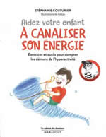 COUTURIER Stéphanie Aidez votre enfant à canaliser son énergie. Exercices et outils pour dompter son trop-plein de vitalité. Librairie Eklectic