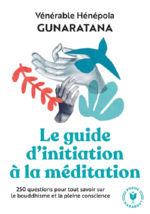 GUNARATANA Hénépola (Vénérable) Guide d´initiation à la méditation. 250 questions pour tout savoir sur le bouddhisme et la pleine conscience Librairie Eklectic