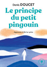 DOUCET Denis Le principe du petit pingouin. Apprenez à lâcher prise Librairie Eklectic