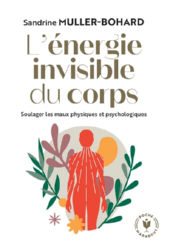 MULLER-BOHARD Sandrine L´énergie invisible du corps. Soulager les maux physiques et psychologiques Librairie Eklectic