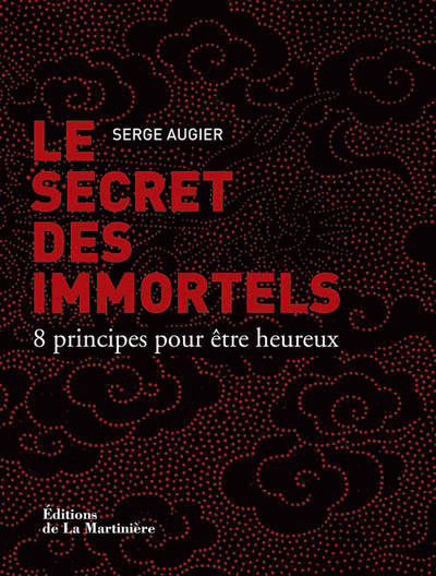 AUGIER Serge Le secret des immortels. 8 principes pour être heureux -- dernier exemplaire Librairie Eklectic