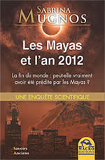 MUGNOS Sabrina Les Mayas et l´an 2012. La fin du monde ? - Enquête scientifique Librairie Eklectic