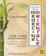 WITHAM Clive Le livre de la médecine orientale. Guide complet d´autotraitement : acupresssion, massage, hygiène de vie, exercice et alimentation. Librairie Eklectic