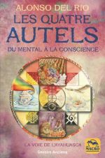 DEL RIO Alonso Les quatre autels. Du mental à la conscience, la voie de l´ayahuasca Librairie Eklectic