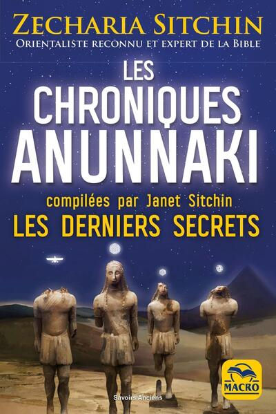 SITCHIN Zecharia Les chroniques Anunnaki. Les derniers secrets, les Anunnaki préparent leur retour sur terre.  Librairie Eklectic