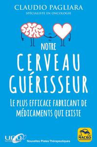 PAGLIARA Claudio Notre cerveau guérisseur. Le plus efficace fabricant de médicaments qui existe Librairie Eklectic