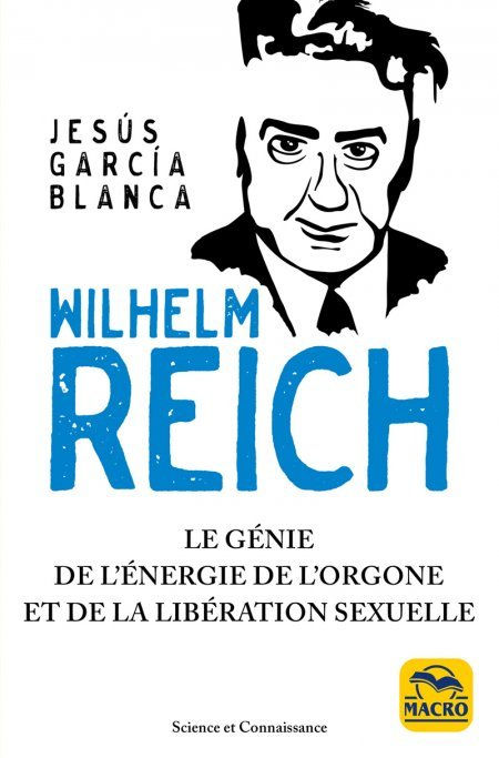 GARCIA BLANCA Jesus Wilhelm REICH, le génie de l´énergie de l´orgone et de la libération sexuelle. Librairie Eklectic