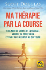 SCOTT Douglas Ma thérapie par la course (à pied) - Soulager le stress et l´angoisse, vaincre la dépression et être plus heureux au quotidien Librairie Eklectic