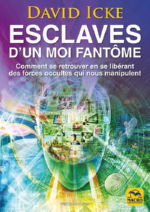 ICKE David Esclaves d´un moi fantôme. Comment se retrouver en se libérant des forces occultes qui nous manipulent Librairie Eklectic