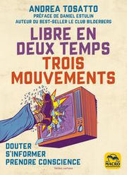 TOSATTO Andréa Libre en deux temps trois mouvements. Douter, s´informer, prendre conscience
 Librairie Eklectic