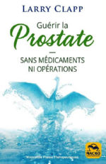 CLAPP Larry Soigner la prostate, sans médicaments ni opérations Librairie Eklectic