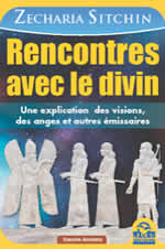 SITCHIN Zecharia Rencontres avec le divin - Une explication des visions, des anges et autres émissaires  Librairie Eklectic