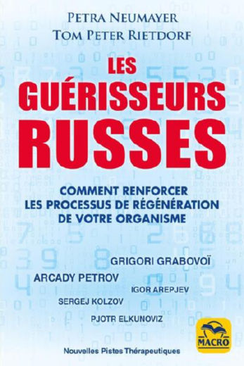 NEUMAYER Petra & RIETDORF Tom Peter Les guérisseurs russes. Comment renforcer les processus de régénération de votre organisme Librairie Eklectic