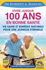 BIANCHI Roberto (Dr) Vivre jusqu´à 100 ans en bonne santé  Librairie Eklectic