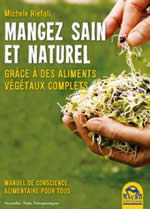 RIEFOLI Michèle Mangez sain et naturel. Grâce à des aliments végétaux complets. Manuel de conscience alimentaire pour tous Librairie Eklectic