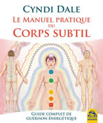 DALE Cyndi Le manuel pratique du corps subtil. Guide complet de guérison énergétique Librairie Eklectic