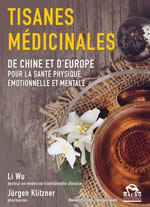 Li WU et KLITZNER Jürgen Tisanes médicinales de Chine et d´Europe pour la santé physique, émotionnelle et mentale Librairie Eklectic