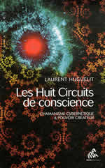 HUGUELIT Laurent Les huit circuits de conscience. Chamanisme cybernétique & pouvoir créateur Librairie Eklectic