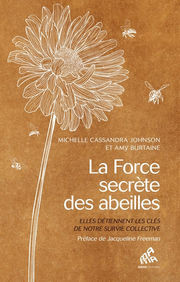 JOHNSON MICHELLE Cassandra & BURTAINE Amy La Force secrète des abeilles.
Elles détiennent les clés de notre survie collective Librairie Eklectic