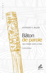 BEYER Stephan V. Bâton de parole, un chemin vers la paix. Guide pratique.  Librairie Eklectic