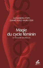 POPE Alexandra & HUGO WURLITZER Sjanie  Magie du cycle féminin. Le pouvoir des règles. Librairie Eklectic