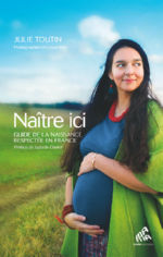 TOUTIN Julie Naître ici. Guide de la naissance respectée en France Librairie Eklectic