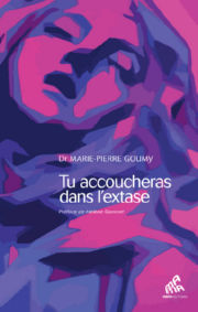 GOUMY Marie-Pierre Tu accoucheras dans l´extase (Préface de Hélène Goninet) Librairie Eklectic