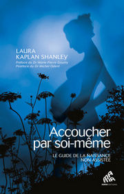 KAPLAN SHANLEY Laura Accoucher par soi-même - Nouvelle édition - Le Guide de la naissance non-assistée Librairie Eklectic
