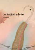 MANIETTE Yves Les Kanjis dans la tête. Apprendre à ne pas oublier le sens et l´écriture des caractères japonais Librairie Eklectic