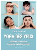 PENICHOT Alain  Yoga des yeux. AmÃ©liorez votre vision, diminuez votre fatigue oculaire.  Librairie Eklectic