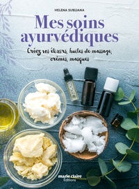 SUBIJANA Helena Mes soins ayurvédiques, Créez vos élixirs, huiles de massage, crèmes, masques. Librairie Eklectic