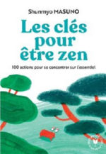 MASUNO Shunmyo Les clés pour être zen - 100 actions pour se concentrer sur l´essentiel -- non disponible provisoirement Librairie Eklectic