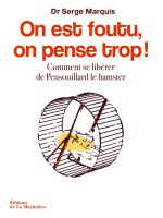 MARQUIS Serge (Dr) On est foutu, on pense trop ! Comment se libérer de Pensouillard le Hamster  Librairie Eklectic