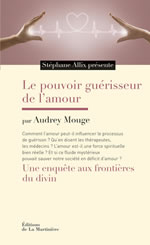 MOUGE Audrey  Le pouvoir guérisseur de l´amour. Une enquête aux frontière du divin Librairie Eklectic