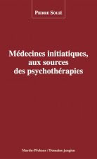 SOLIE Pierre Médecines initiatiques aux sources des psychothérapies (Préface M. Cazenave) Librairie Eklectic