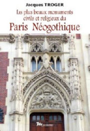 TROGER Jacques Les plus beaux monuments civils et religieux du Paris néogothique Librairie Eklectic