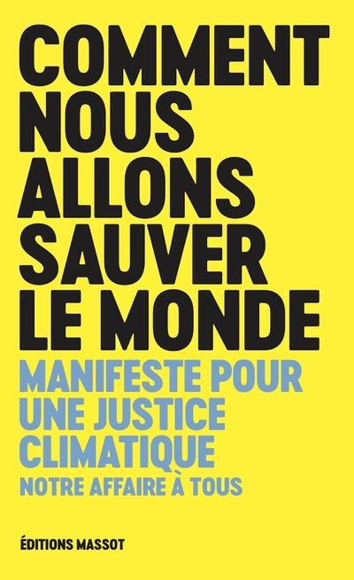 Collectif Comment nous allons sauver le monde. Manifeste pour une justice climatique. Notre affaire à tous. Librairie Eklectic