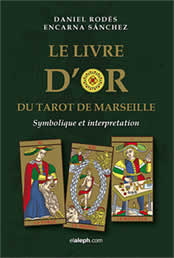 RODES Daniel & SANCHEZ Encarna Le livre d´or du Tarot de Marseille. Symbolique et interprétation Librairie Eklectic