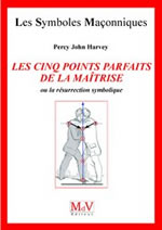 HARVEY Percy John Les Cinq Points Parfaits de la Maîtrise,ou la résurrection symbolique Librairie Eklectic