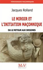ROLLAND Jacques Le Miroir et l´initiation maçonnique, ou le retour aux origines  Librairie Eklectic