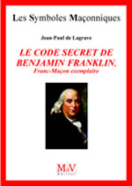 LAGRAVE Jean-Paul de Le code secret de Benjamin Franklin. Franc-maçon exemplaire Librairie Eklectic